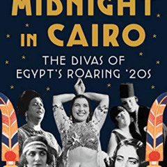[GET] PDF 📧 Midnight in Cairo: The Divas of Egypt's Roaring '20s by  Raphael Cormack