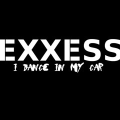 EXXESS - I DANCE IN MY CAR