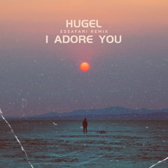 Hugel - I Adore You (Essafari Remix)
