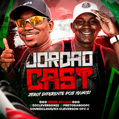 JORDÃOCAST 001 DIFERENTE DOS IGUAIS [DJ CLEVERSON 22 ]