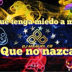 EL QUE TENGA MIEDO A MORIR QUE NO NAZCA x DJ manuel CB