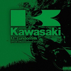Kawasaki! (Ft. Lundon14k) [Prod. Olivereastonn + CD]