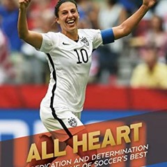 Read KINDLE PDF EBOOK EPUB All Heart: My Dedication and Determination to Become One of Soccer's Best