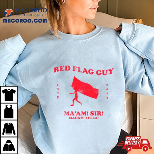 Red Flag Guy Ma'am Sir Madam Fella Shirt