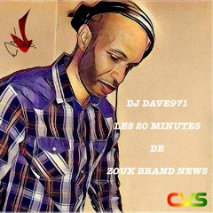 DJ DAVE971 - LES 20 MIN DE ZOUK BRAND NEWS