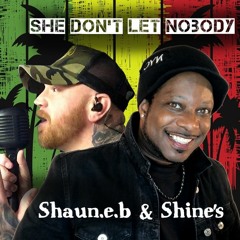 She Don't Let Nobody - Shaun.e.b & Shine's.