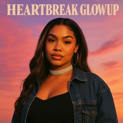 Heartbreak Glowup
