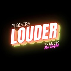 PLAISIRS Feat FRANCIS MAC DOUGLAS - LOUDER (Original Mix)