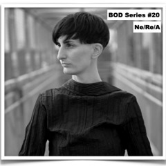 BOD Series #20 - Ne/Re/A