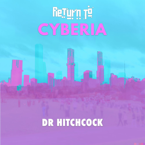 Dr Hitchcock - Return To Cyberia [Original Radio Mix]