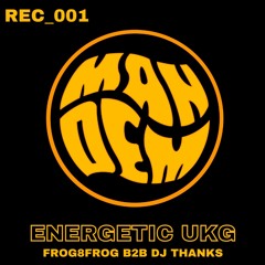 MANDEM_REC_001 | FROG8FROG B2B DJ THANKS | ENERGETIC UKG