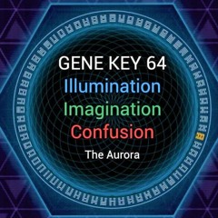 Gene Key 64