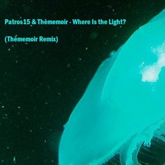 Patros15 & Thèmemoir - Where Is the Light? (Thèmemoir  Remix)