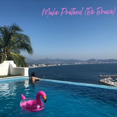 Make Pretend (Be Brave)