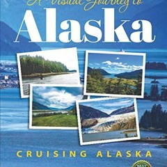 ACCESS PDF 💏 A Visual Journey to Alaska: Cruising Alaska (Visual Journey Series) by