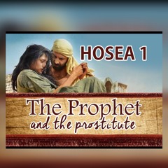 Hosea 1 - Hosea’s Unfaithful Wife