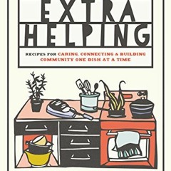 [READ] EPUB KINDLE PDF EBOOK Extra Helping: Recipes for Caring, Connecting, and Build