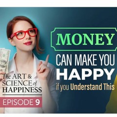 Art And Science Of Happiness Episode 9 - Can Money Buy Happiness