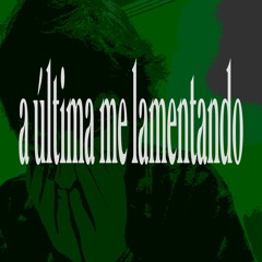 a última me lamentando (prod. kaktus)