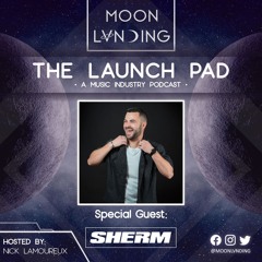 Sherm x The Launch Pad: Music Industry Goals, Connecting Through Podcasts, Upcoming Projects & MORE!