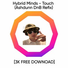 TOUCH - HYBRID MINDS (ASHDUNN DNB REFIX) [3K FREE DOWNLOAD]
