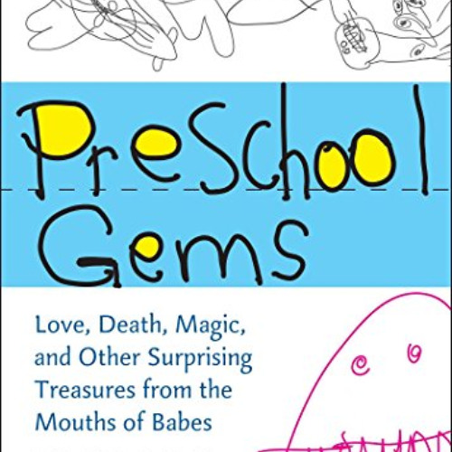 [GET] PDF 📧 Preschool Gems: Love, Death, Magic, and Other Surprising Treasures from