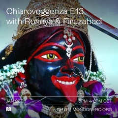 CHIAROVEGGENZA E13 With Rokeya & Firuzabadì - 26th Jen, 2022 on MONDONERO