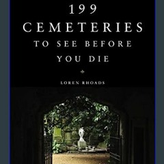 {DOWNLOAD} 💖 199 Cemeteries to See Before You Die     Hardcover – October 3, 2017 (<E.B.O.O.K. DOW