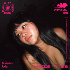 CSTM Mix 018: Dialled-In w/ lola - 29/03/2025