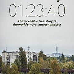 Read [PDF EBOOK EPUB KINDLE] Chernobyl 01:23:40: The Incredible True Story of the Wor