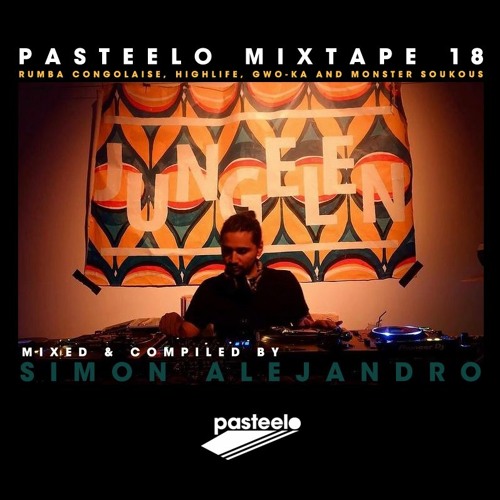Pasteelo Mixtape 18 - Rumba Congolaise, Highlife, Gwo-ka and Monster Soukous // Simon Alejandro