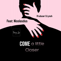 Come A little Closer Tracy Lee  Feat: Nicolasdus Producer D.Lynch