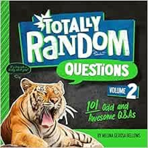 Read online Totally Random Questions Volume 2: 101 Odd and Awesome Q&As by Melina Gerosa Bellows