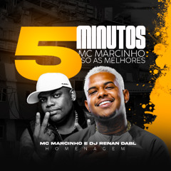 5 MINUTOS MC MARCINHO HOMENAGEM - DJ RENAN DA BL