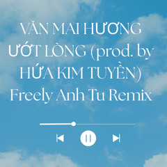 VĂN MAI HƯƠNG - ƯỚT LÒNG (prod. by HỨA KIM TUYỀN)  - Freely Anh Tu Remix