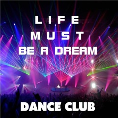 * Life Must Be A Dream *