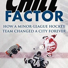 FREE PDF 🖍️ Chill Factor: How a Minor-League Hockey Team Changed a City Forever by