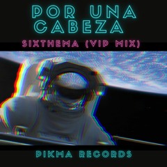 SIXTHEMA - Por Una Cabeza (VIP Mix) [FREE]