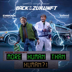 Back to the Zukunft: More Human than Human