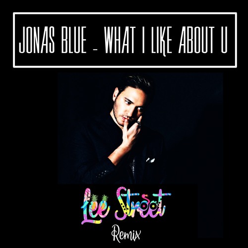 Stream Jonas Blue Ft. Theresa Rex - What I Like About You (Lee Street Remix  2019)[Free Download] by Lee Street | Listen online for free on SoundCloud