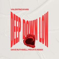 Valentino Khan - Deep Down Low (Dave Ruthwell Private Remix) [FREE DOWNLOAD] SUPPORTED BY HUGEL