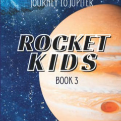 GET PDF 📙 Journey to Jupiter: Rocket Kids (Earth's Youngest Explorers Discover the G