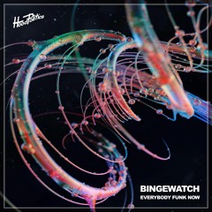 BINGEWATCH - EVERYBODY FUNK NOW [HP134]