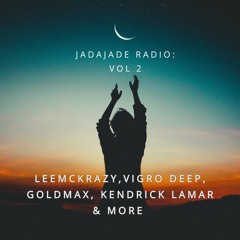 JadaJade Radio Vol 2: LeeMcKrazy, Vigro Deep, Goldmax, Kendrick Lamar & more
