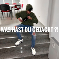 Was hast du gedacht ?!