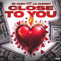 Close To You Ft. Lil Hungry