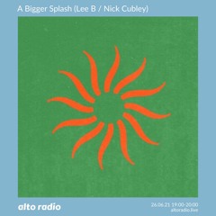 A Bigger Splash (Lee B / Nick Cubley) - 26.06.21