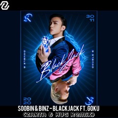 SOOBIN & BINZ (DOUBLE B) - BlackJack Ft. GOKU (ZARTA & HuG Remix)[Extended Mix]