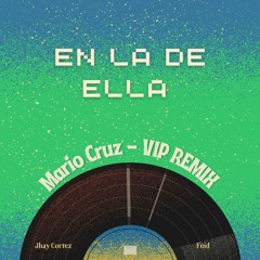 EN LA DE ELLA - MARIO CRUZ (VIP REMIX)