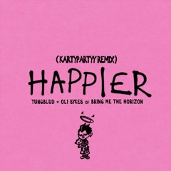 YUNGBLUD + OLI SYKES OF BRING ME THE HORIZON - HAPPIER (KARTYPARTYY REMIX)